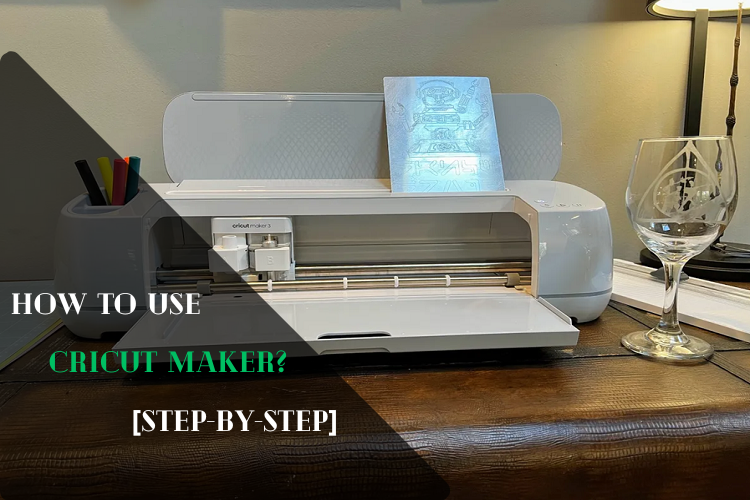 How to Use Cricut Maker? [step-by-step]